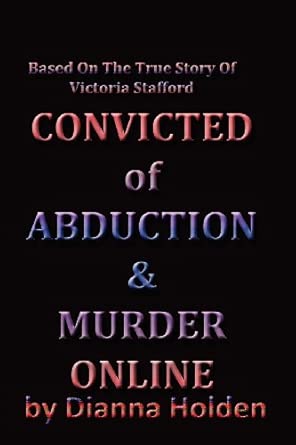 convicted of murder and abduction online 1st edition dianna holden 0986489603, 978-0986489600