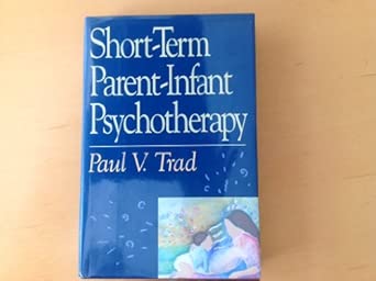 short term parent infant psychotherapy 1st edition paul v trad 0465082157, 978-0465082155