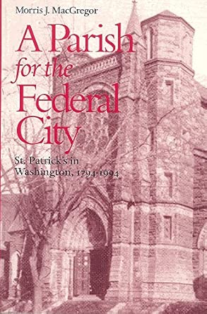 A Parish For The Federal City St Patricks In Washington 1794 1944