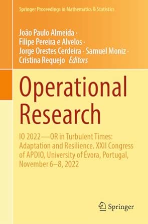 Operational Research Io 2022a Or In Turbulent Times Adaptation And Resilience Xxii Congress Of Apdio University Of A Vora Portugal November 6a 8 2022 437