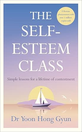 The Self Esteem Class Simple Lessons For A Lifetime Of Contentment