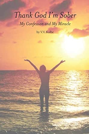 Thank God Im Sober My Confession And My Miracle