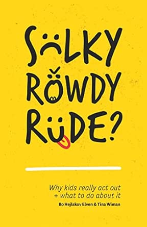 Sulky Rowdy Rude Why Kids Really Act Out And What To Do About It