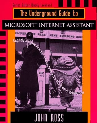 The Underground Guide To Microsoft Internet Assistant Slightly Askew Advice On Mastering The Web With Winword