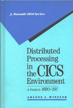 Distributed Processing In The Customer Information Control System Environment A Guide To Mro/Isc