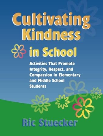 Cultivating Kindness In School Activities That Promote Integrity Respect And Compassion In Elementary And Middle School Students