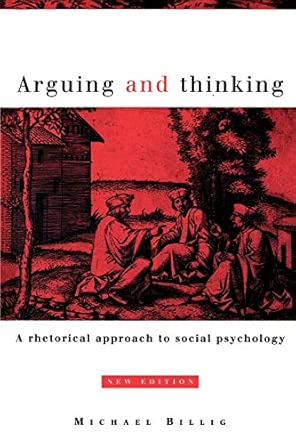 Arguing And Thinking A Rhetorical Approach To Social Psychology