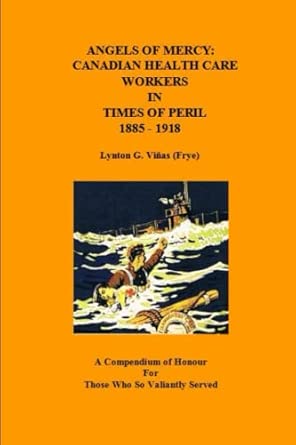 Angels Of Mercy Canadian Health Care Workers In Times Of Peril 1885 1918