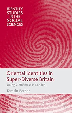 oriental identities in super diverse britain young vietnamese in london 1st edition t barber 1137275189,