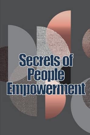 secrets of people empowerment people empowerment secrets motivating your employees and others to work towards