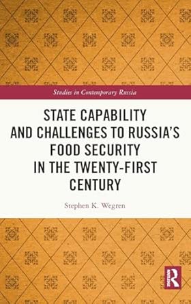 state capability and challenges to russiaa s food security in the twenty first century 1st edition stephen k