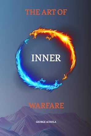 the art of inner warfare the 28 principles for mastering the soul 1st edition george achola 9914351670,