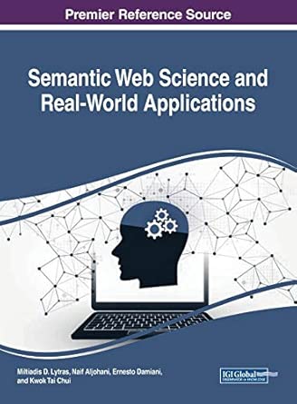 semantic web science and real world applications 1st edition miltiadis d lytras ,naif aljohani ,ernesto