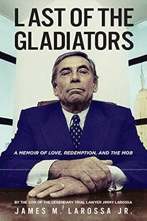 last of the gladiators a memoir of love redemption and the mob by the son of the legendary trial lawyer jimmy
