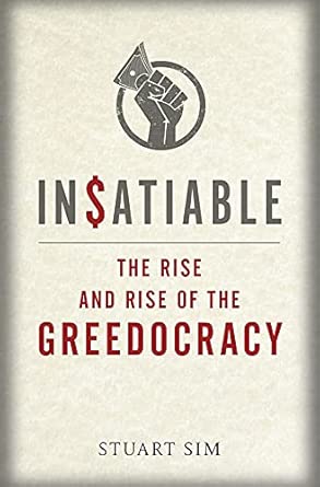 insatiable the rise and rise of the greedocracy 1st edition stuart sim 1780237340, 978-1780237343