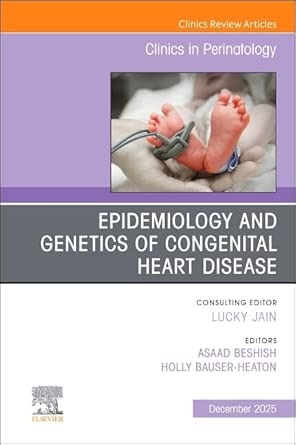Epidemiology And Genetics Of Congenital Heart Disease An Issue Of Clinics In Perinatology Volume 52 4