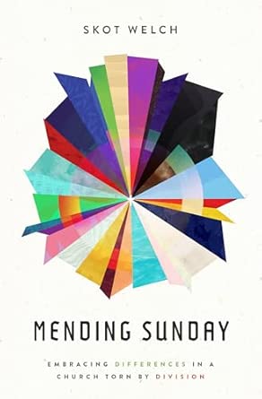 Mending Sunday Embracing Differences In A Church Torn By Division