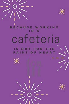Because Working In A Cafeteria Is Not For The Faint Of Heart Food Service Notebook