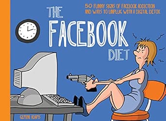 The Facebook Diet 50 Funny Signs Of Facebook Addiction And Ways To Unplug With A Digital Detox