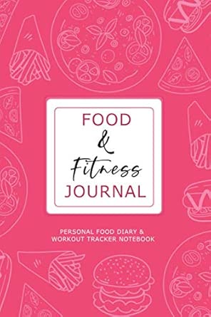 Food And Fitness Journal Personal Food Diary And Workout Tracker Notebook Planner With Prompts For Writing In Your Food Intake Mood And Stress Levels Exercise Logs And Gratitude In One 6 9 Journal