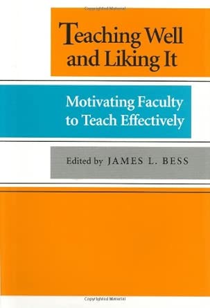 Teaching Well And Liking It Motivating Faculty To Teach Effectively