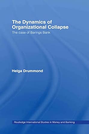 the dynamics of organizational collapse the case of barings bank 46 1st edition helga drummond 0415399610,