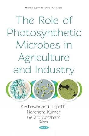 the role of photosynthetic microbes in agriculture and industry 1st edition keshawanand tripathi ,narendra