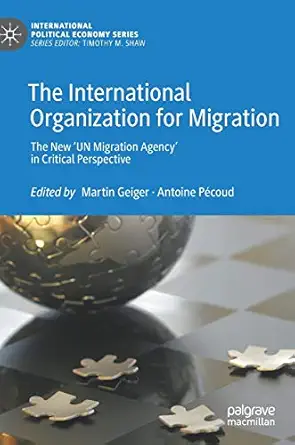 The International Organization For Migration The New A Un Migration Agencya In Critical Perspective