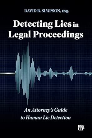 Detecting Lies In Legal Proceedings An Attorneys Guide To Human Lie Detection