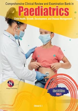 Comprehensive Clinical Review And Examination Bank In Paediatrics Child Health Growth Development And Disease Management