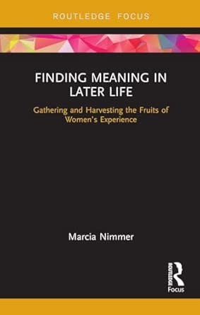 Finding Meaning In Later Life Gathering And Harvesting The Fruits Of Womena S Experience