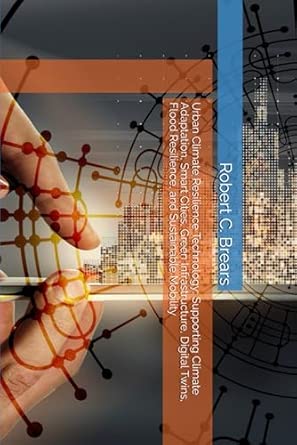 Urban Climate Resilience Technology Supporting Climate Adaptation Smart Cities Green Infrastructure Digital Twins Flood Resilience And Sustainable Mobility