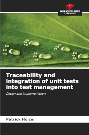 traceability and integration of unit tests into test management design and implementation 1st edition patrick