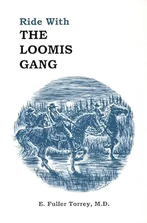 ride with the loomis gang 1st edition e fuller torrey m d 0925168564, 978-0925168566