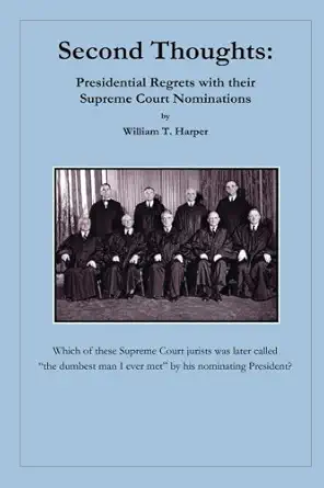 Second Thoughts Presidential Regrets With Their Supreme Court Nominations