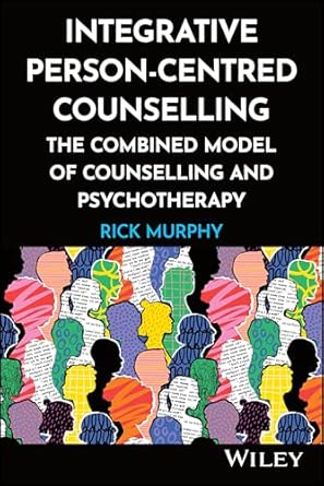 Integrative Person Centred Counselling The Combined Model Of Counselling And Psychotherapy