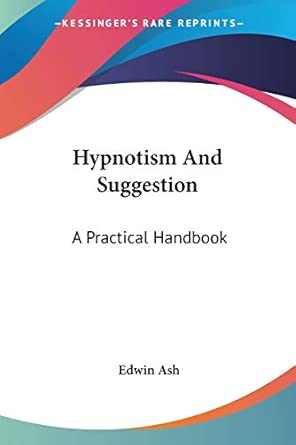 Hypnotism And Suggestion A Practical Handbook