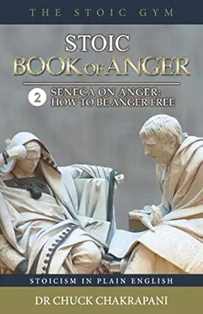Stoic Book Of Anger 2 Seneca On Anger How To Be Anger Free