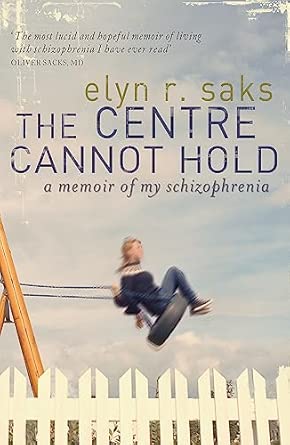 The Centre Cannot Hold A Memoir Of My Schizophrenia