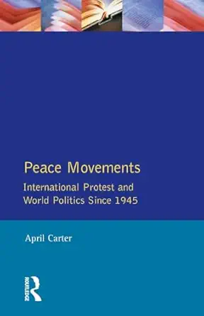 Peace Movements International Protest And World Politics Since 1945
