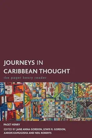 Journeys In Caribbean Thought The Paget Henry Reader
