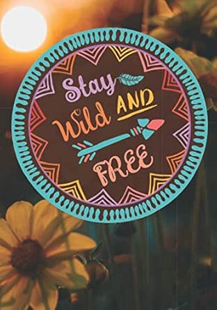 Stay Wild And Free Travel Journal And Logbook For Boho Explorers