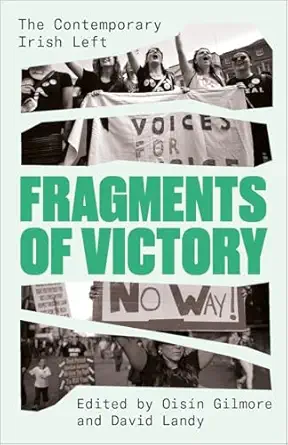 Fragments Of Victory The Contemporary Irish Left