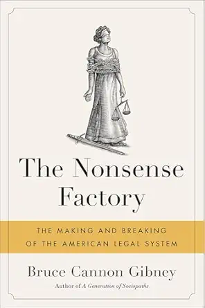 The Nonsense Factory The Making And Breaking Of The American Legal System