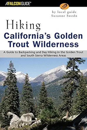 Falcon Guide Hiking Californias Golden Trout Wilderness A Guide To Backpacking And Day Hiking In The Golden Trout And South Sierra Wilderness Areas
