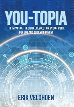 you topia the impact of the digital revolution on our work our life and our environment 1st edition erik