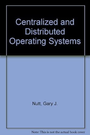 centralized and distributed operating systems 1st edition gary j nutt 0131223267, 978-0131223264