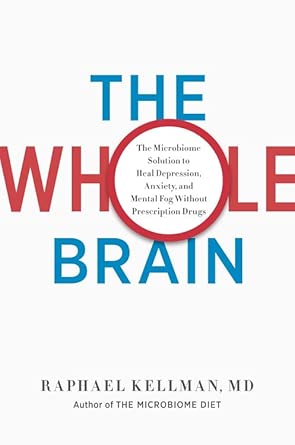 the whole brain the microbiome solution to heal depression anxiety and mental fog without prescription drugs