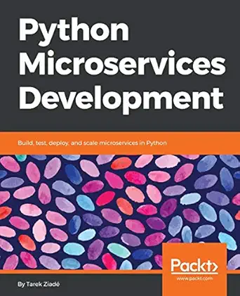 python microservices development build test deploy and scale microservices in python 1st edition tarek ziada