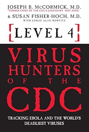 level 4 virus hunters of the cdc tracking ebola and the worlds deadliest viruses 1st edition joseph b